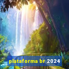 plataforma br 2024